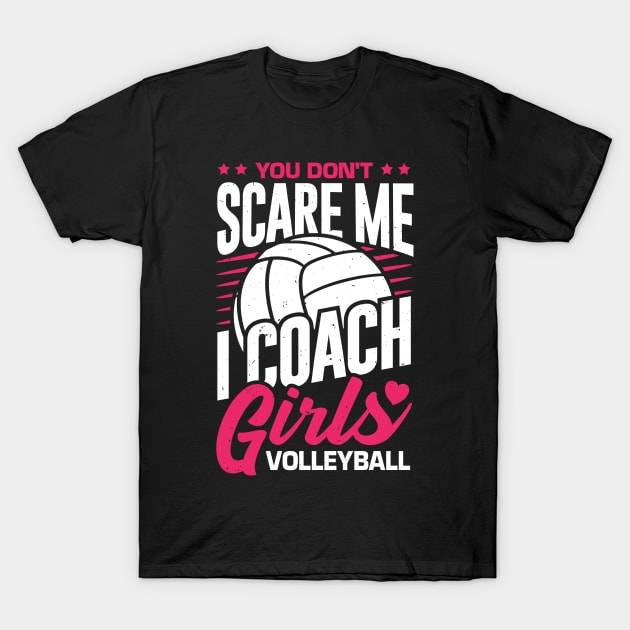 You Don't Scare Me I Coach Girls Volleyball T-Shirt by Dolde08